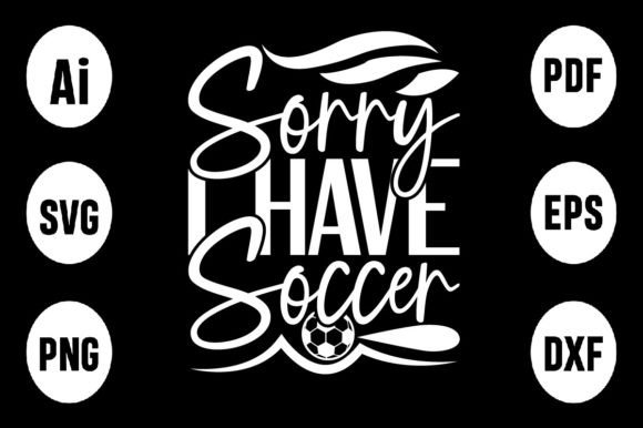 About Sorry I Have Soccer-SVG Design