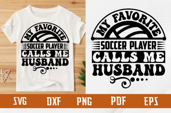 Favorite Soccer Player Calls Me Husband Graphics for T-Shirt Designs