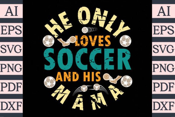 He Only Loves Soccer and His Mama Design: Graphics for T-Shirt Designs