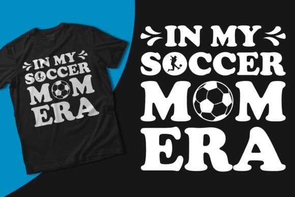 In My Soccer Mom Era SVG Graphics T-Shirt Designs