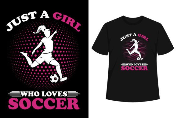 Just a Girl Who Loves Soccer Women Graphics & T-Shirt Designs