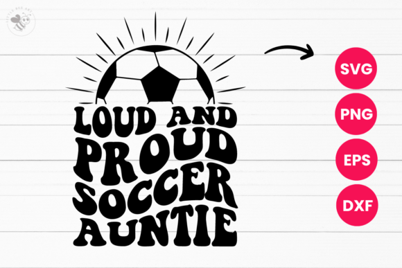 Loud and Proud Soccer Auntie Wavy SVG Graphics Review