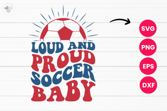 Loud and Proud Soccer Baby Wavy SVG for Graphics and T-Shirt