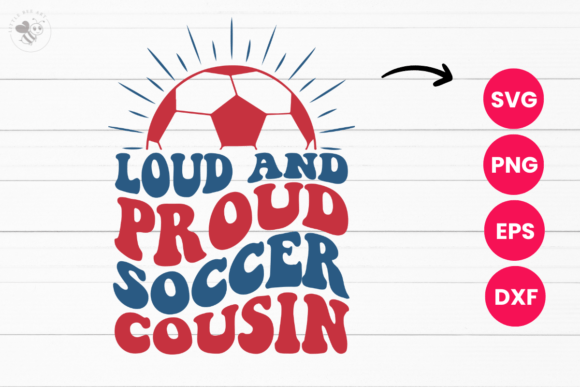 Loud and Proud Soccer Cousin Wavy SVG Graphics for T-Shirt Designs
