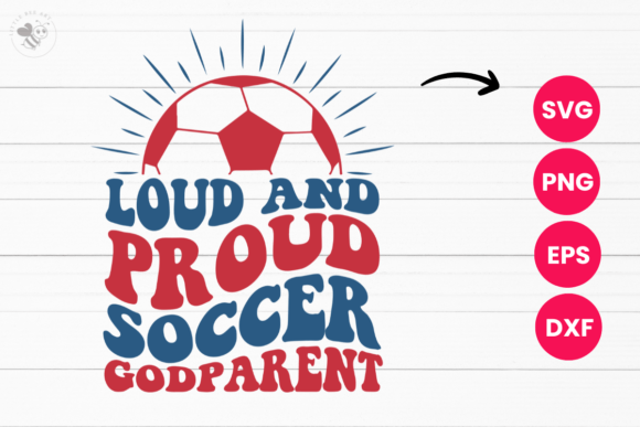 Loud and Proud Soccer Godparent Wavy SVG: A Designer's Take