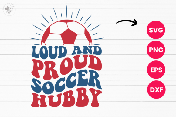 Loud and Proud Soccer Hubby Wavy SVG