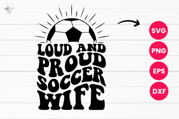 Loud and Proud Soccer Wife Wavy SVG: Graphics & T-Shirt Designs Reviewed