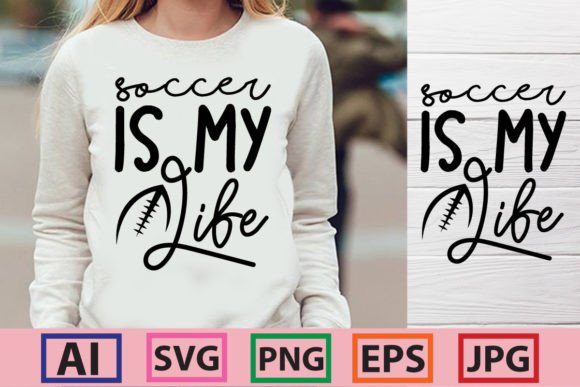 Soccer is My Life Graphics for T-Shirt Designs