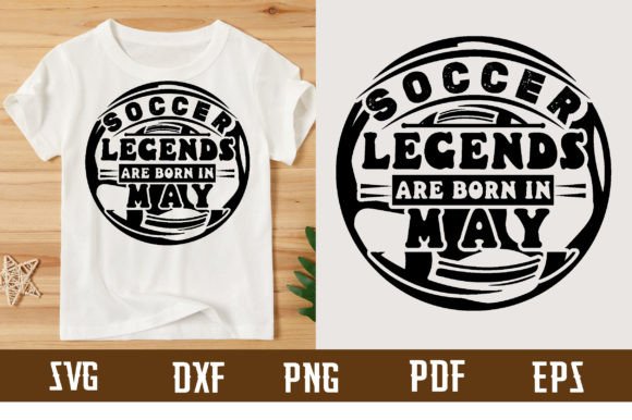 Soccer Legends Are Born in May Graphics for T-Shirt Designs