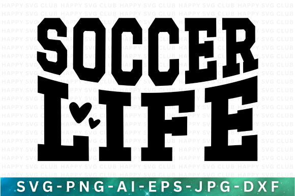 Soccer Life SVG PNG Graphics & T-Shirt Designs