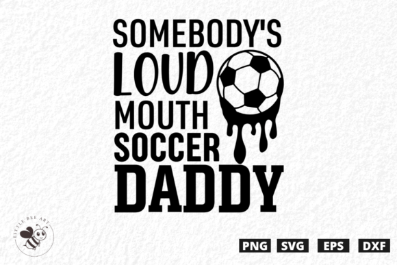 Somebody's Loud Mouth Soccer Daddy SVG: Graphics & T-Shirt Designs Review