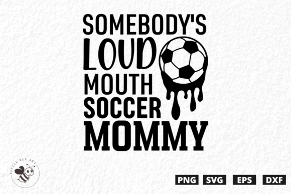 Somebody's Loud Mouth Soccer Mommy: Graphics & T-Shirt Designs