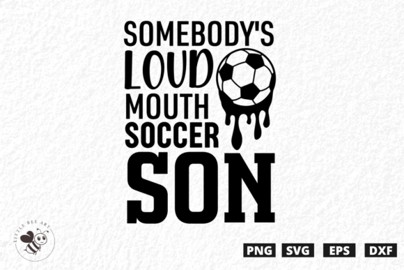 Somebody's Loud Mouth Soccer Son SVG: Graphics and T-Shirt Designs