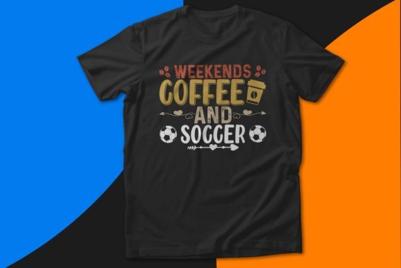 Weekends Coffee and Soccer SVG Design – Graphics for T-Shirt Designs
